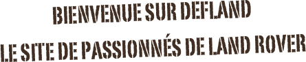 Bienvenue sur defland
Le site de passionNés de land rover